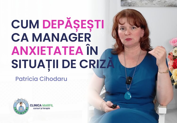 CUM DEPĂȘEȘTI CA MANAGER ANXIETATEA ÎN SITUAȚII DE CRIZĂ