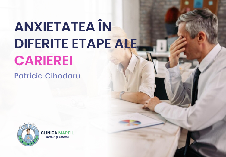 ANXIETATEA ÎN DIFERITE ETAPE ALE CARIEREI