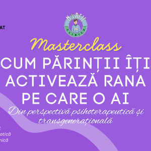 Masterclass: Cum părinții activează exact rana pe care o ai